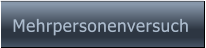 Mehrpersonenversuch Mehrpersonenversuch